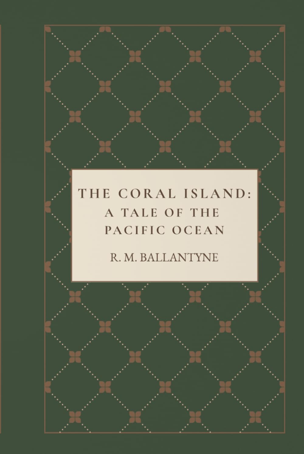The Coral Island: A Tale of the Pacific Ocean: A Classic Shipwreck Survival Adventure of Courage, Friendship, Pirates, and Pacific Ocean Discovery