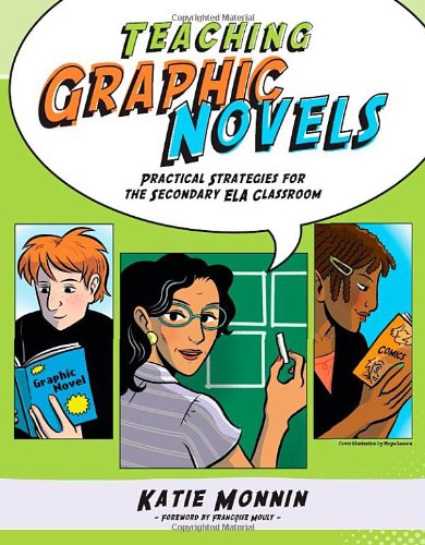 Teaching Graphic Novels: Practical Strategies for the Secondary Ela Classroom