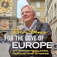 For the Love of Europe: My Favorite Places, People, and Stories