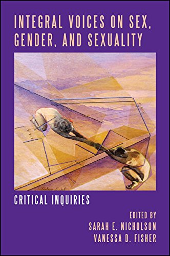 Integral Voices on Sex, Gender, and Sexuality: Critical Inquiries (SUNY series in Integral Theory)