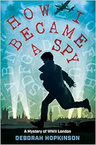 How I Became a Spy: A Mystery of WWII London book cover