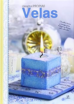 Hardcover Crea tus Propias Velas: Sencillos Trucos y Consejos para Trabajar y Decorar Velas Naturales (Especial para Ti) (Spanish Edition) [Spanish] Book
