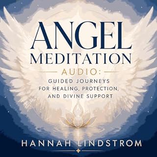 Angel Meditation Audio: Guided Journeys for Healing, Protection, and Divine Support Audiobook By Hannah Lindstrom cover art