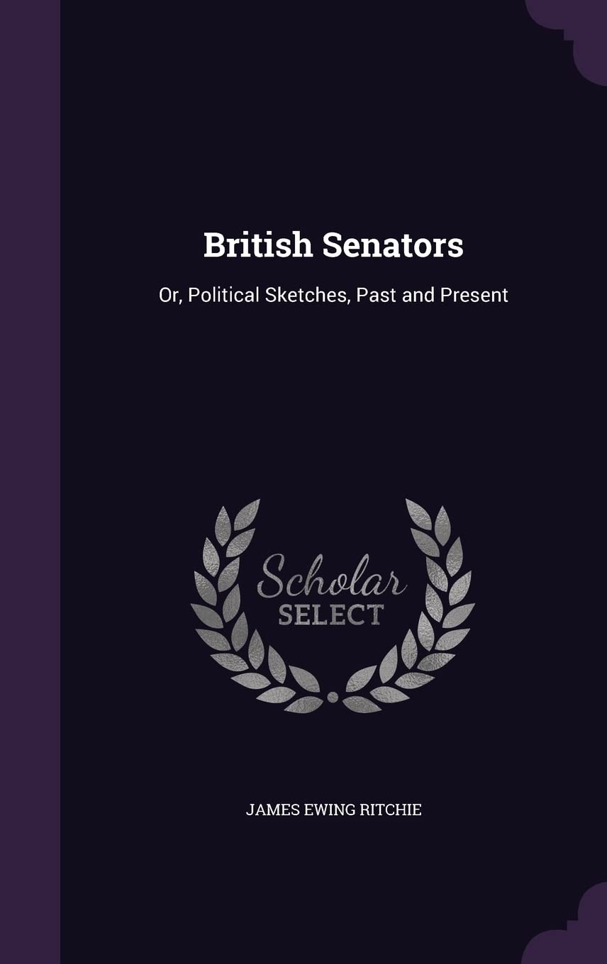 British Senators: Or, Political Sketches, Past and Present