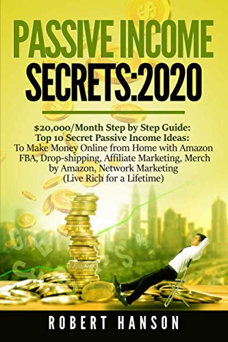 Passive Income Secrets- 2020: $20,000/Month Step by Step Guide: Top 10 ...