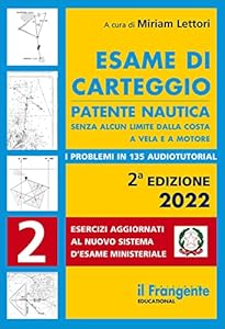Esame di carteggio. Patente nautica senza alcun limite dalla costa a vela e a motore: Vol. 2