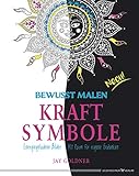 Bewusst malen - Kraftsymbole: Energiegeladene Bilder. Mit Raum für eigene Gedanken