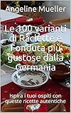  Le 100 varianti di Raclette e Fonduta più gustose dalla Germania: Ispira i tuoi ospiti con queste ricette autentiche (Italian Edition)