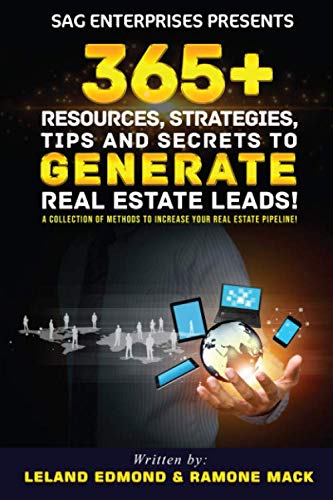SAG ENTERPRISES PRESENTS: 365+ RESOURCES, STRATEGIES, TIPS AND SECRETS TO GENERATE REAL ESTATE LEADS!: A COLLECTION OF METHODS TO INCREASE YOUR REAL ESTATE PIPELINE!
