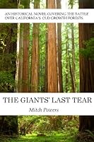 The Giants' Last Tear: A historical novel covering the battle over California's Old Growth forests 1505403081 Book Cover