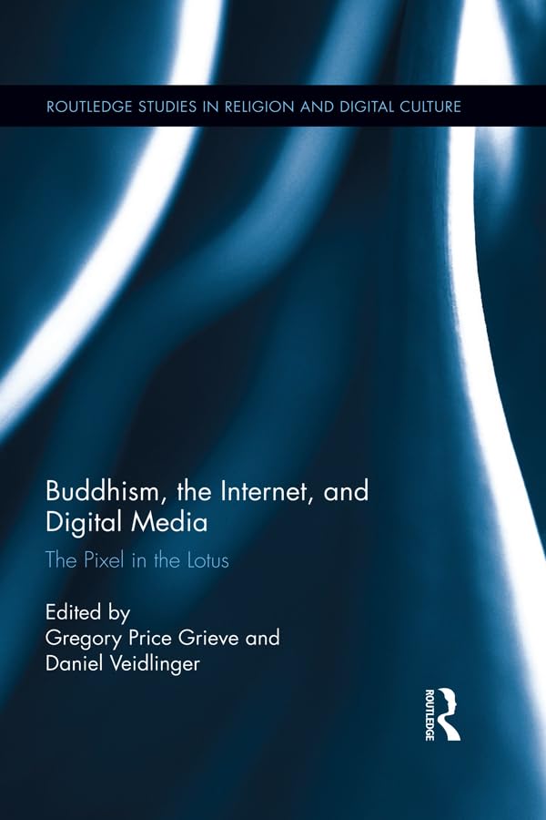 Buddhism, the Internet, and Digital Media: The Pixel in the Lotus (Routledge Studies in Religion and Digital Culture)      1st Edition, Kindle Edition