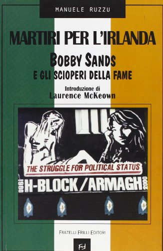 Martiri per l'Irlanda. Bobby Sands e gli scioperi della fame