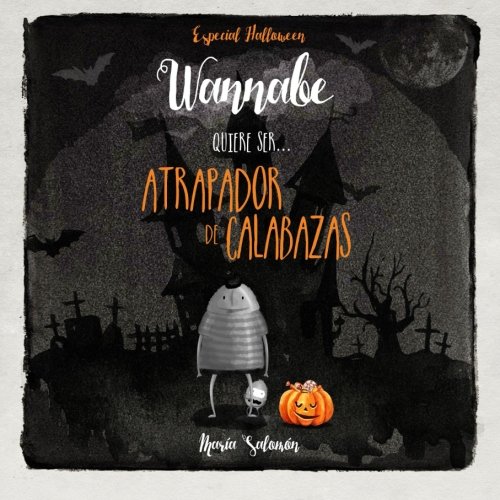 Wannabe quiere ser... Atrapador de Calabazas.: Volume 4