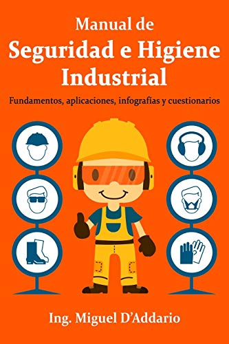 Manual de Seguridad e Higiene Industrial: Fundamentos, aplicaciones, infografías y cuestionarios
