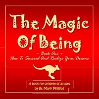 The Magic of Being, Book One: How to Succeed and Realize Your Dreams 1981777784 Book Cover