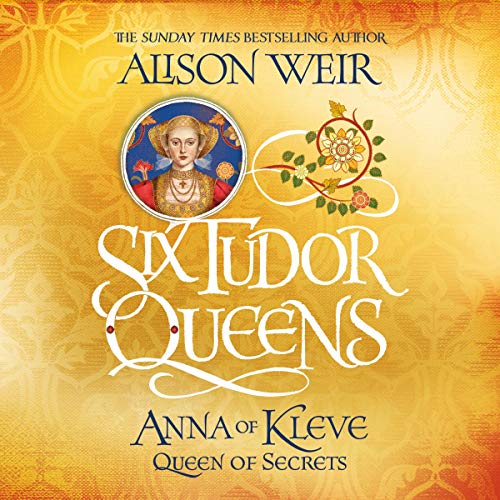 Six Tudor Queens: Anna of Kleve, Queen of Secrets by Alison Weir episode artwork