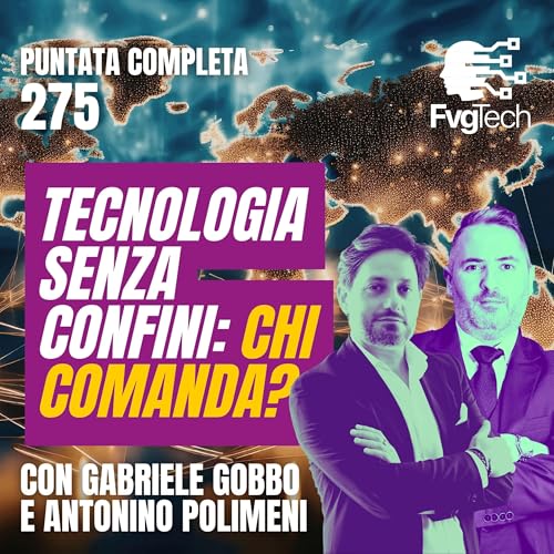 #275 - Tecnologia senza confini: chi comanda? Con Gabriele Gobbo e Avv. Antonino Polimeni