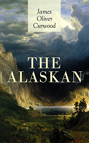 Télécharger THE ALASKAN: Western Classic - A Gripping Tale of Forbidden Love, Attempted Murder and Gun-Fight in livre En ligne