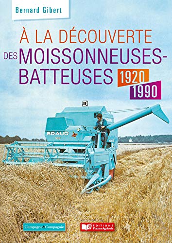  A la découverte des moissonneuses-batteuses 1920-1990