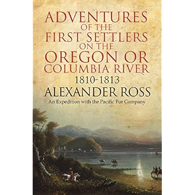Adventures of the First Settlers on the Oregon or Columbia River, 1810-1813
