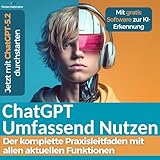 ChatGPT Umfassend Nutzen: Der Komplette Praxisleitfaden mit allen aktuellen Funktionen