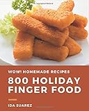 Wow! 800 Homemade Holiday Finger Food Recipes: The Best Homemade Holiday Finger Food Cookbook that D