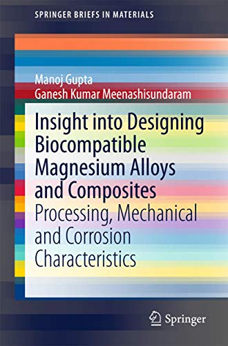 Preisvergleich Produktbild Insight into Designing Biocompatible Magnesium Alloys and Composites: Processing, Mechanical and Corrosion Characteristics (SpringerBriefs in Materials)