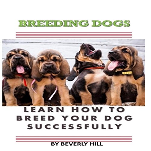 Breeding Dogs Learn How to Breed Your Dog Successfully (Hörbuch