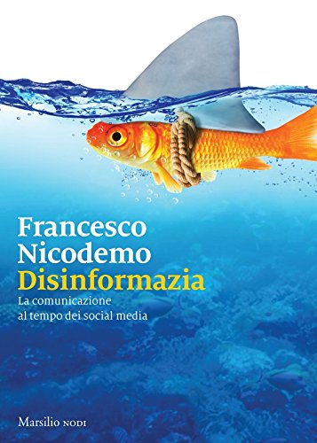 Disinformazia: La comunicazione al tempo dei social media Disinformazia: La comunicazione al tempo dei social media