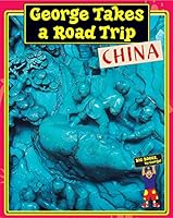 Big Books, by George! presents George Takes a Road Trip- China (early reader) 1592462316 Book Cover