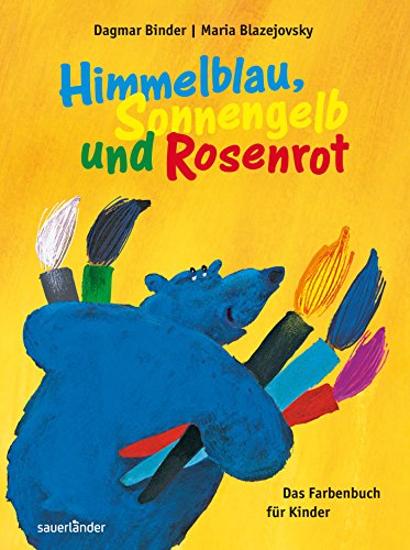 Himmelblau, Sonnengelb und Rosenrot: Das Farbenbuch für Kinder Himmelblau, Sonnengelb und Rosenrot: Das Farbenbuch für Kinder
