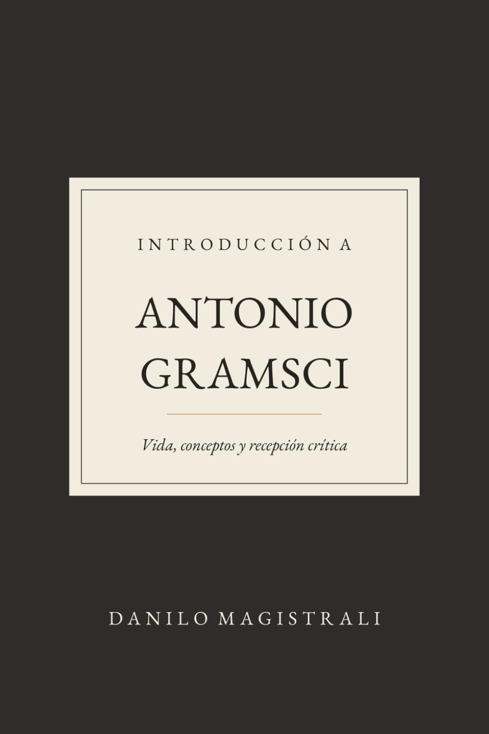 Introducción a Gramsci: Vida, conceptos y recepción crítica