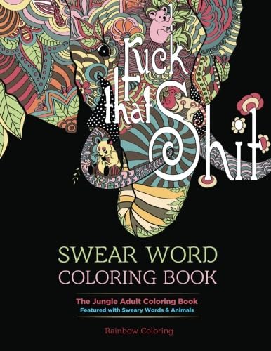 Swear Word Coloring Book: The Jungle Adult Coloring Book featured with Sweary Words & Animals Paperback – March 11, 2016