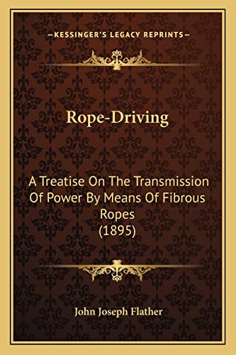 Rope-Driving: A Treatise On The Transmission Of Power By Means Of Fibrous Ropes (1895)