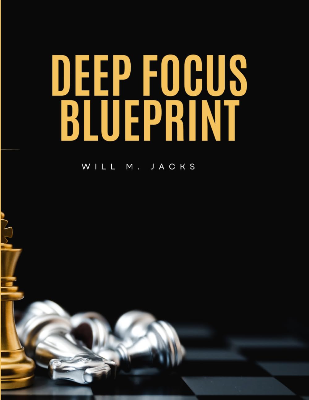 Deep Focus Blueprint: Build Attention Armor, Enter Flow on Demand, and Turn Focus into Consistent Results