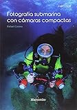  Fotografía submarina con cámaras compactas: 1 (FOTOSUB)
