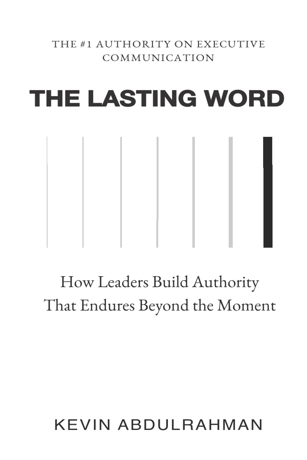 The Lasting Word: How Leaders Build Authority That Endures Beyond the Moment (Executive Communication Authority Series)