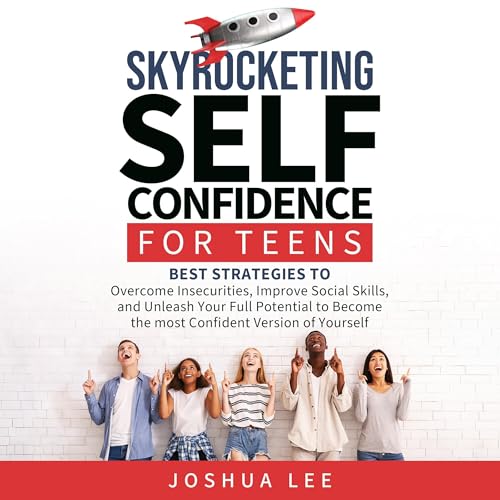 Skyrocketing Self-Confidence for Teens by Joshua Lee episode artwork