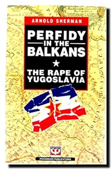 Paperback Perfidy in the Balkans: The rape of Yugoslavia Book