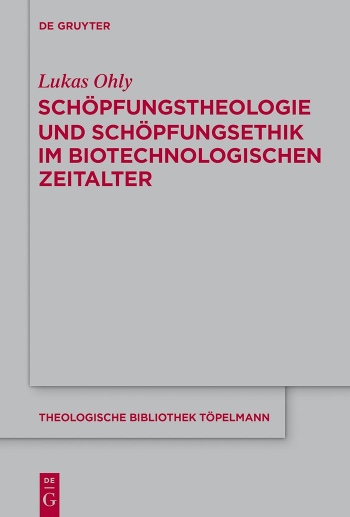Schöpfungstheologie und Schöpfungsethik im biotechnologischen Zeitalter (Theologische Bibliothek Töpelmann 174)