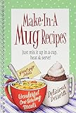 Make in a Mug: Just Mix It Up in a Cup, Heat & Serve!