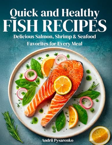 Quick & Healthy Fish Recipes: Delicious Salmon, Shrimp, & Seafood