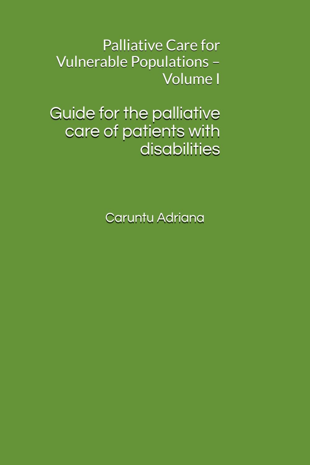 Guide for the palliative care of patients with disabilities: Palliative Care for Vulnerable Populations – Volume I: 1 (Beyond Barriers: Care Without Limits)