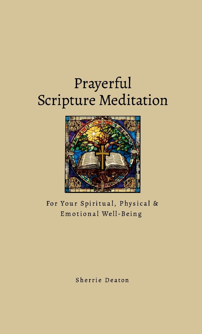 Prayerful Scripture Meditation for Your Spiritual, Physical & Emotional Well-Being