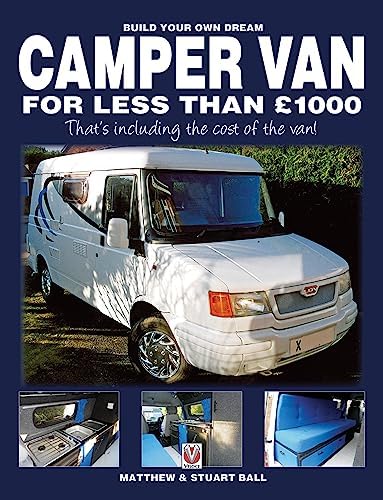 Build Your Own Dream Camper Van for Less Than 1000 Pounds: - That's Including the Cost of the Van!
