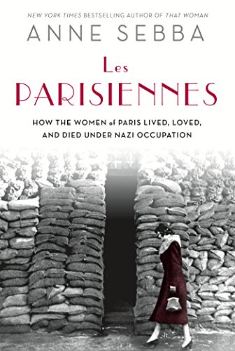 Les Parisiennes: How the Women of Paris Lived, Loved, and Died Under Nazi Occupation (ST. MARTIN'S P