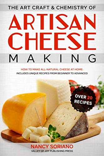 The Art, Craft & Chemistry of Artisan Cheese Making: How to Make All-Natural Cheese at Home: Includes Unique Recipes from Beginner to Advanced Paperback – April 16, 2020