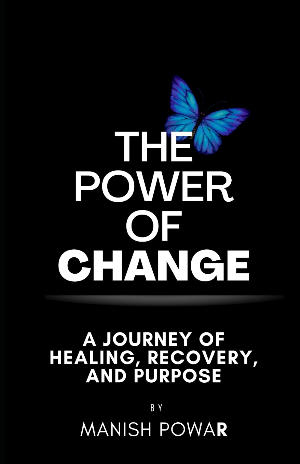 The Powar Of Change: A Journey of Healing, Recovery and Purpose