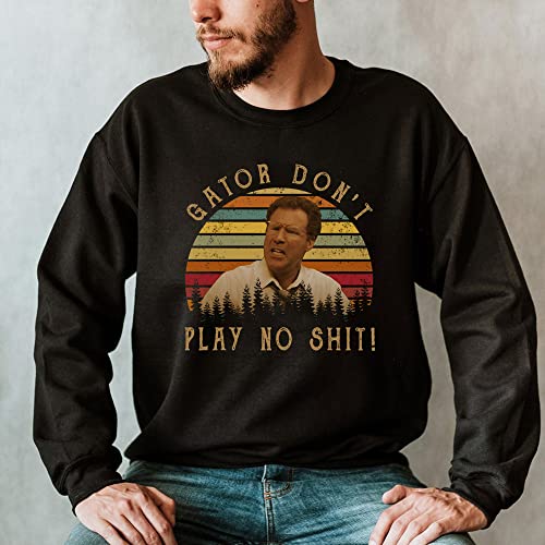 Gator Don't Play No Shit T-Shirt, Movie TV Shows Character's Quotes Vintage TShirt, Casual Style Unisex Hooded Crewneck Shirt Gift for Men Women2
