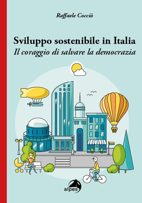 Sviluppo sostenibile in Italia. Il coraggio di salvare la democraz